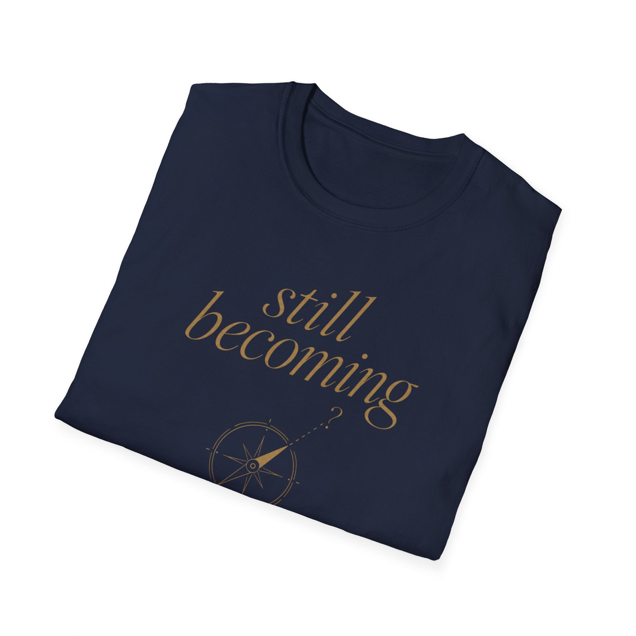 Still Becoming? T-Shirt