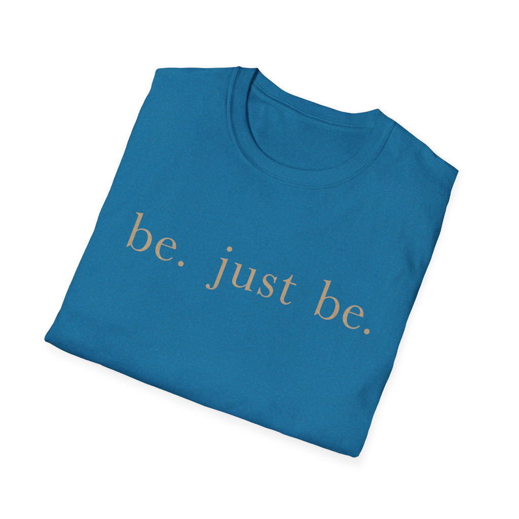 Be. Just Be. T-Shirt