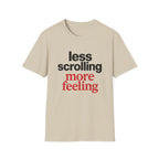 Less Scrolling More Feeling T-Shirt