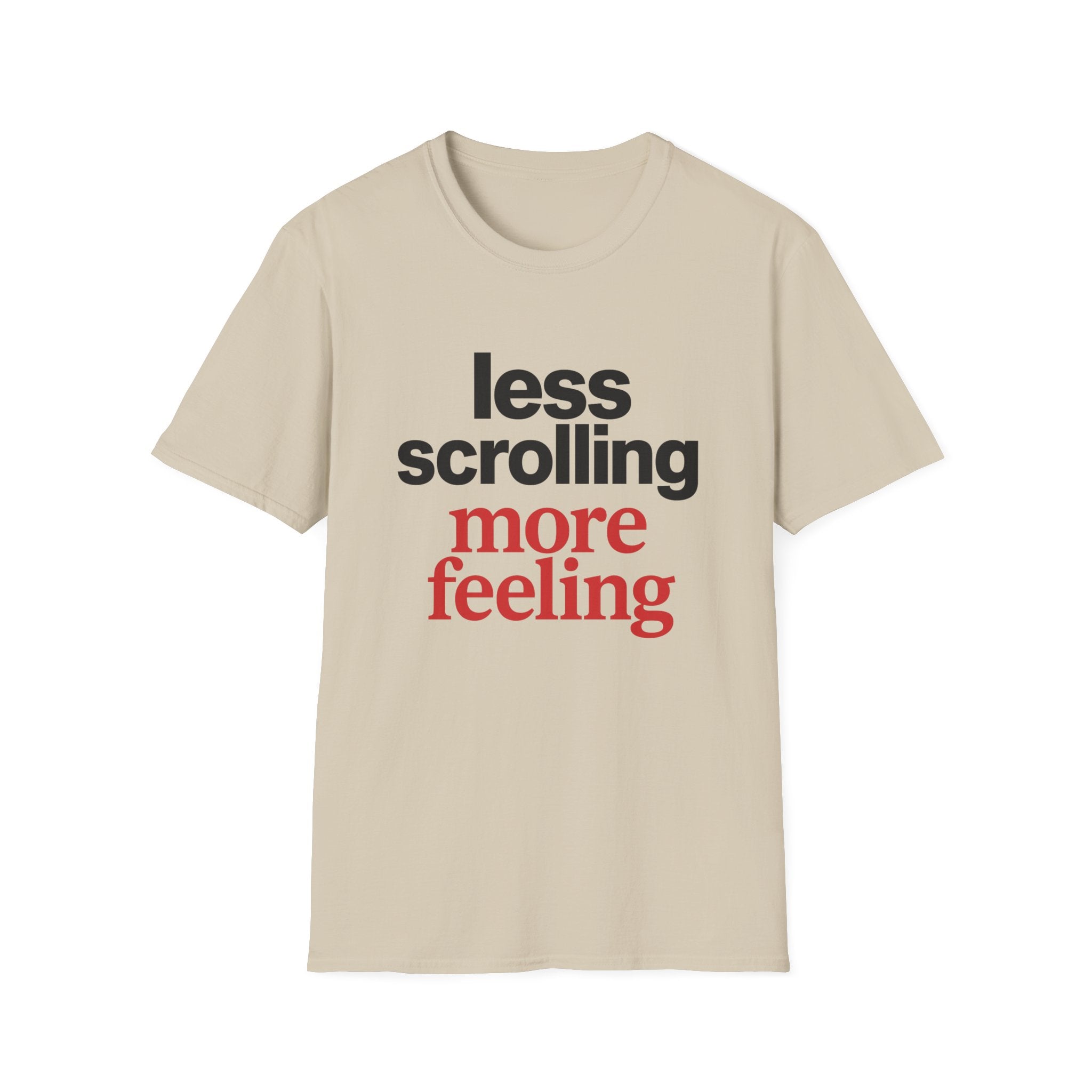 Less Scrolling More Feeling T-Shirt