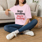 Less Scrolling More Feeling T-Shirt