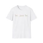 Be. Just Be. T-Shirt