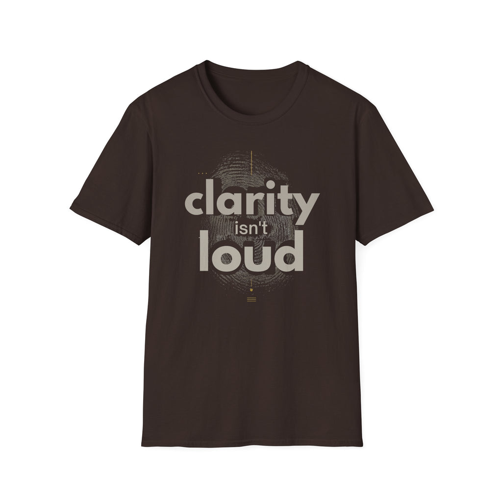 Clarity isn't loud T-Shirt