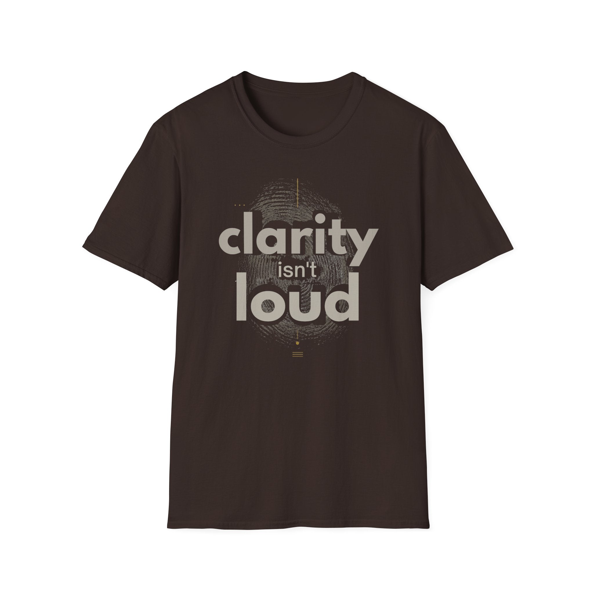 Clarity isn't loud T-Shirt
