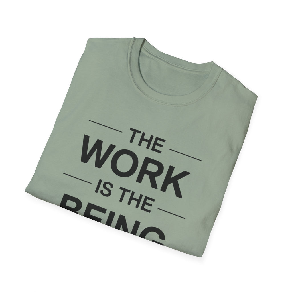The Work Is The Being T-Shirt