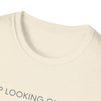 Stop looking out thereT-Shirt