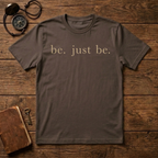 Be. Just Be. T-Shirt