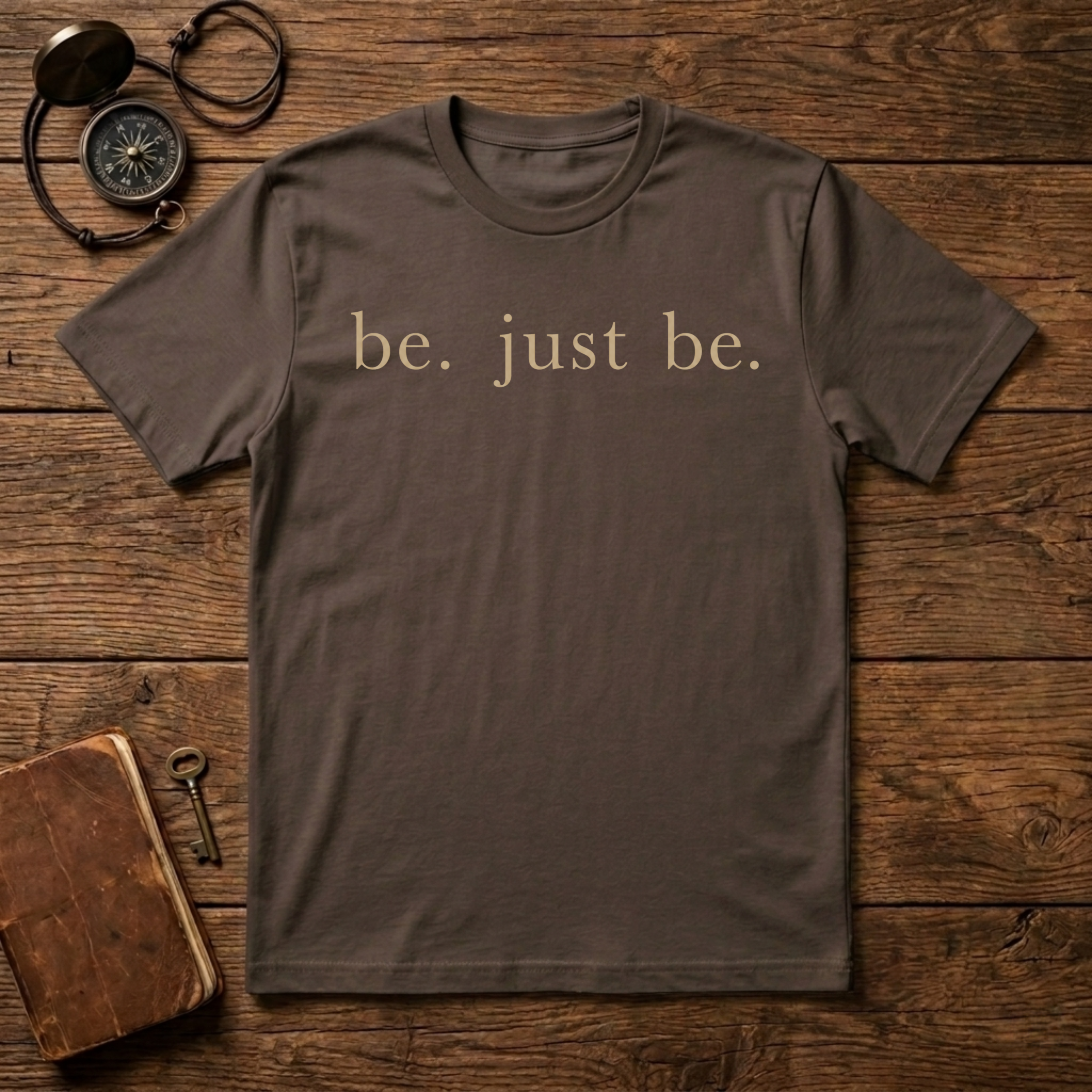 Be. Just Be. T-Shirt