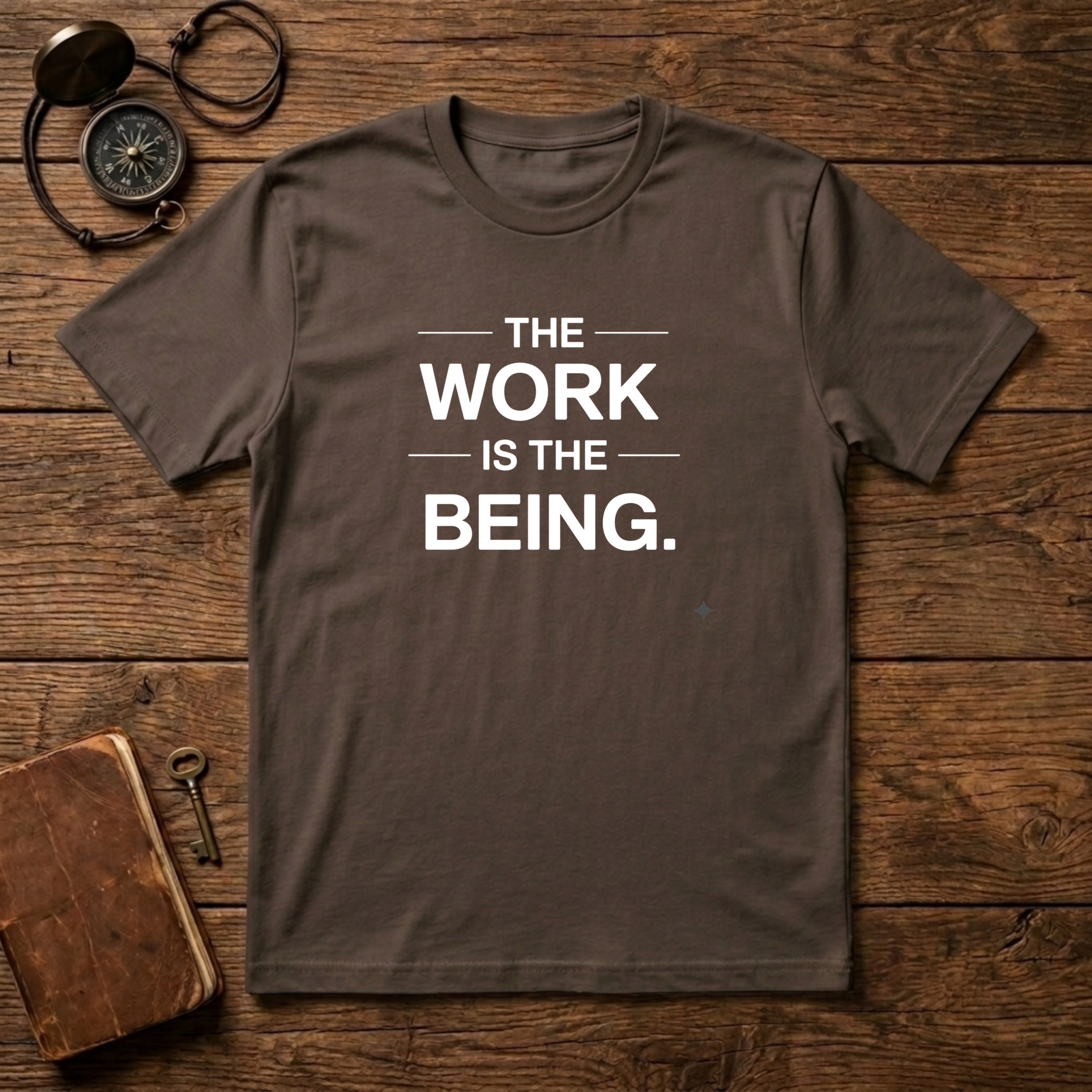 The Work Is The Being T-Shirt