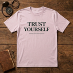 Trust Yourself - nothing external required T-Shirt
