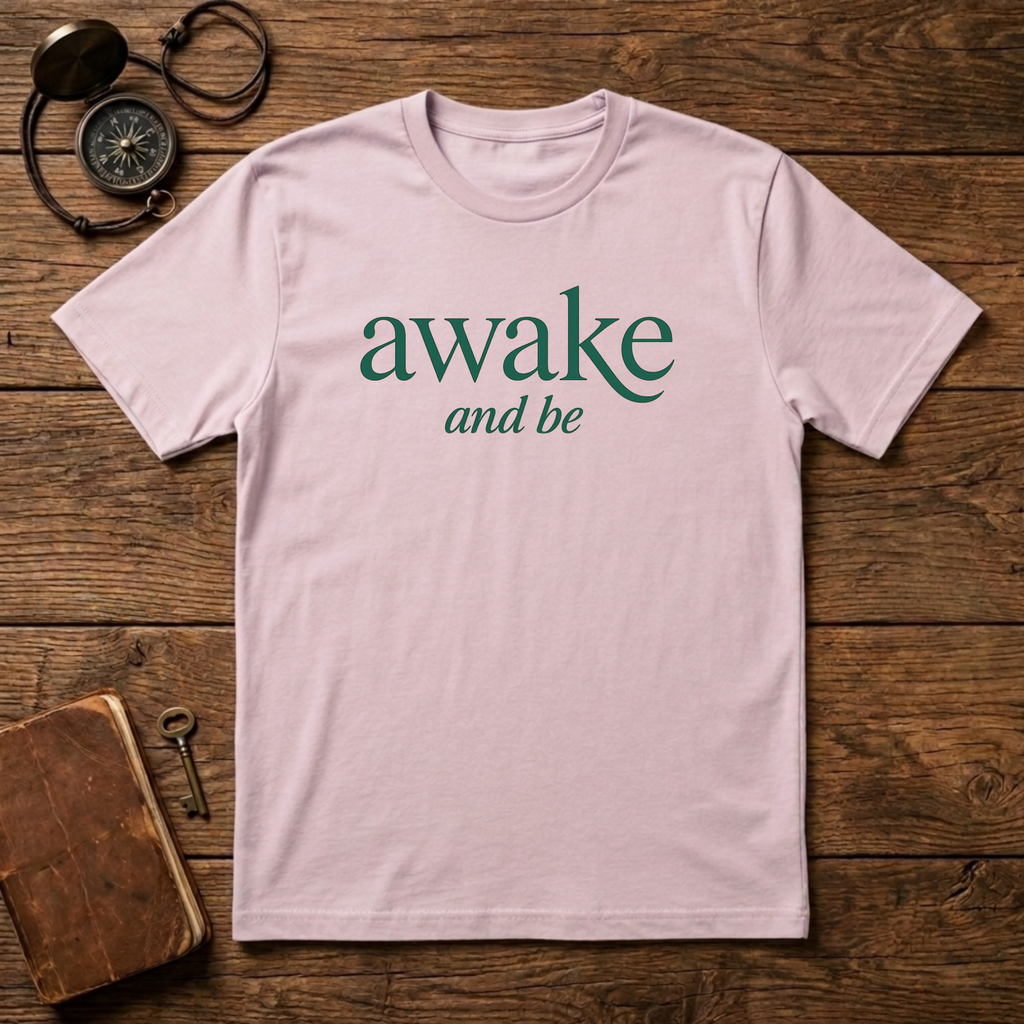 Awake and Be T-Shirt