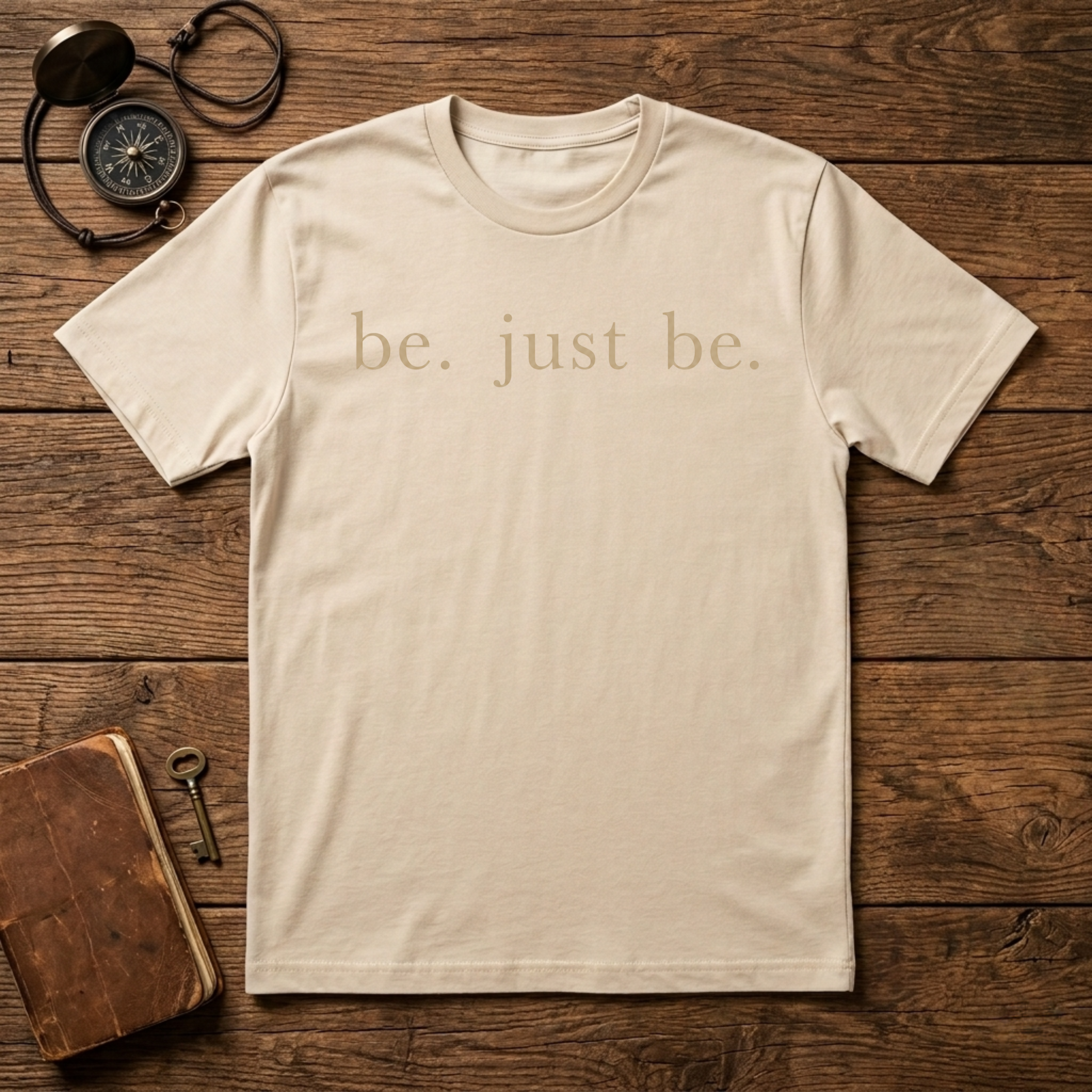 Be. Just Be. T-Shirt
