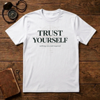 Trust Yourself - nothing external required T-Shirt