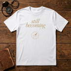 Still Becoming? T-Shirt